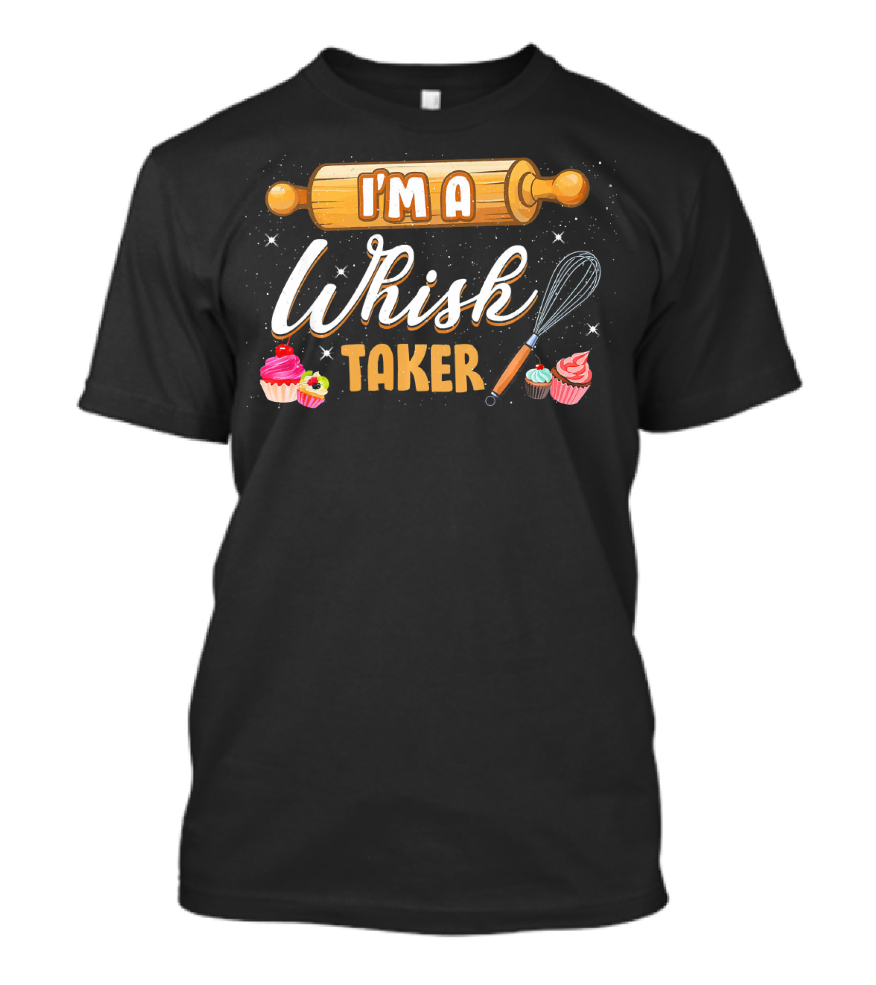 I'm A Whisk Taker Funny Baking Baker Pun Past T-Shirt