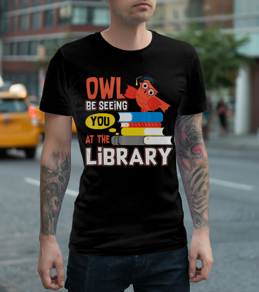 Owl Be Seeing You At The Library With Books And Graduation Cap T-Shirt