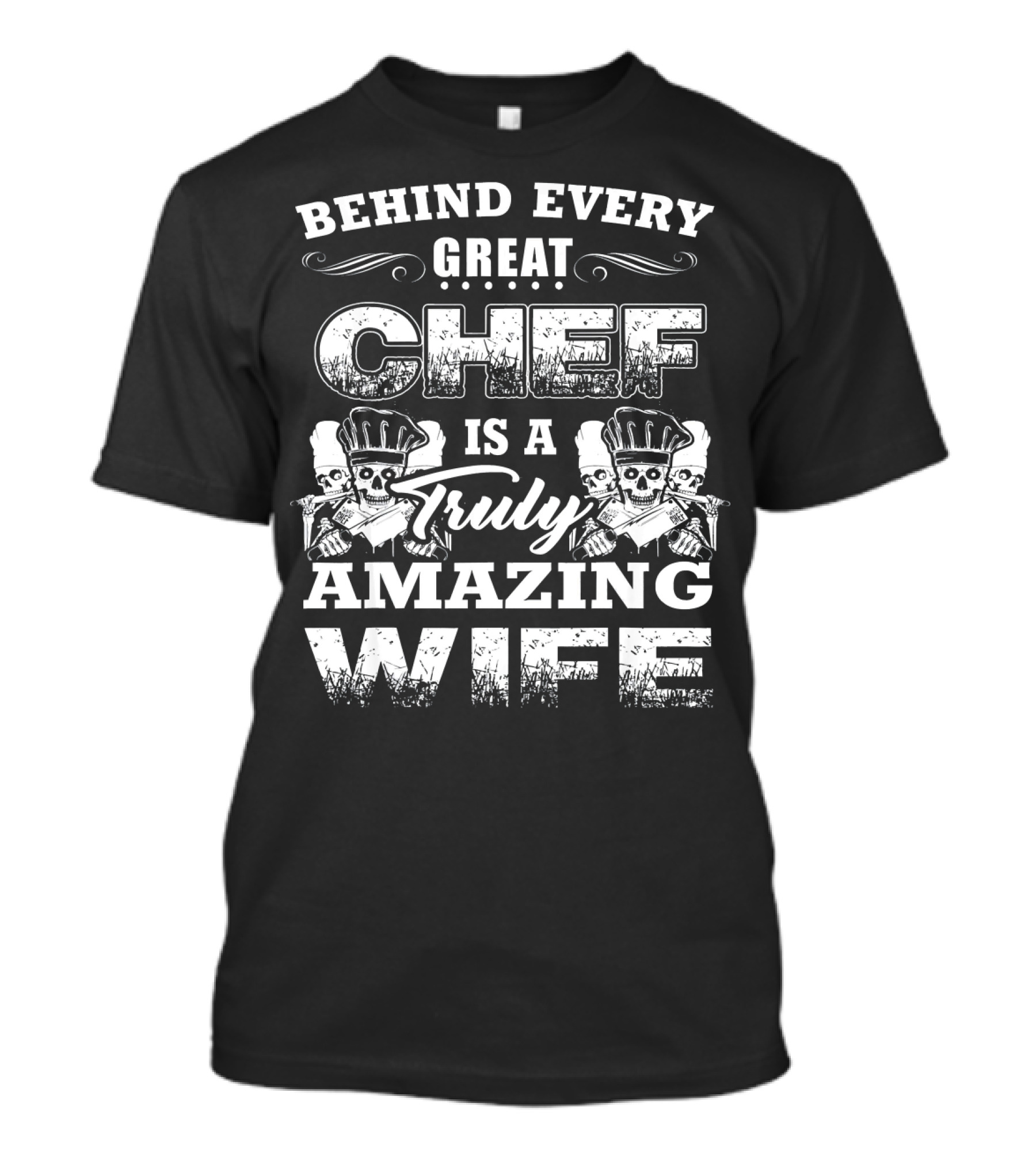 Behind Every Great Chef Is A Truly Amazing Wife T-Shirt