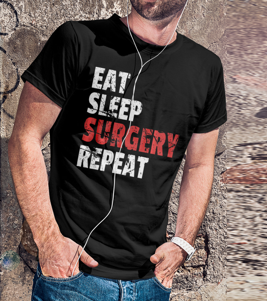 Eat Sleep Surgery Repeat Doctor T-Shirt