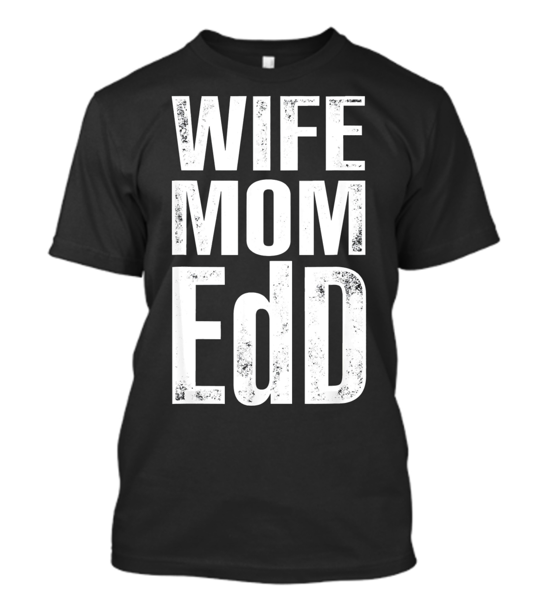 Wife Mom EdD Doctor Of Education Doctora T-Shirt