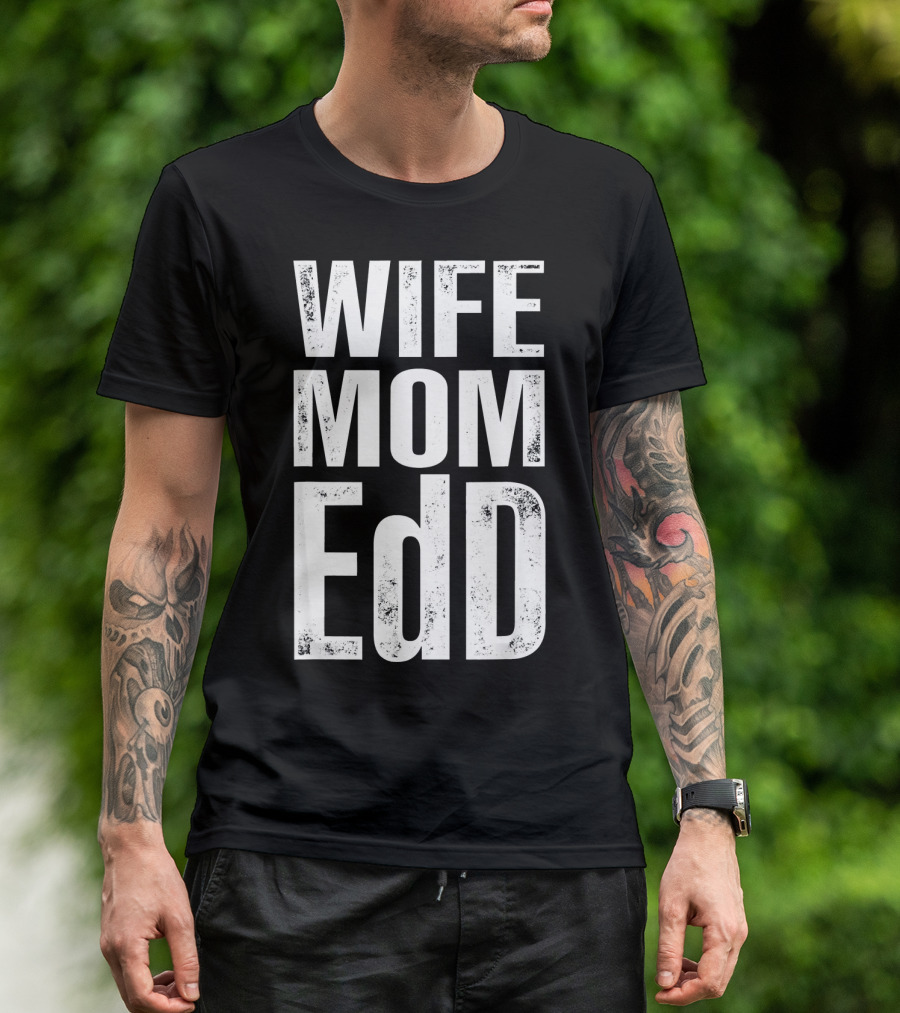 Wife Mom EdD Doctor Of Education Doctora T-Shirt