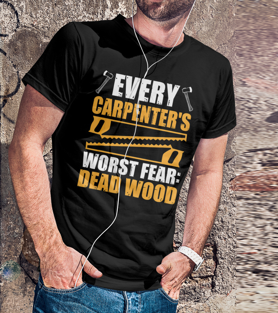 Every Carpenter's Worst Fear: Dead Wood Axes And Saws T-Shirt