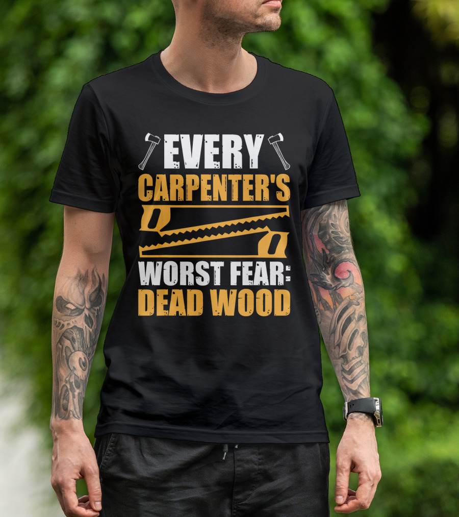 Every Carpenter's Worst Fear: Dead Wood Axes And Saws T-Shirt