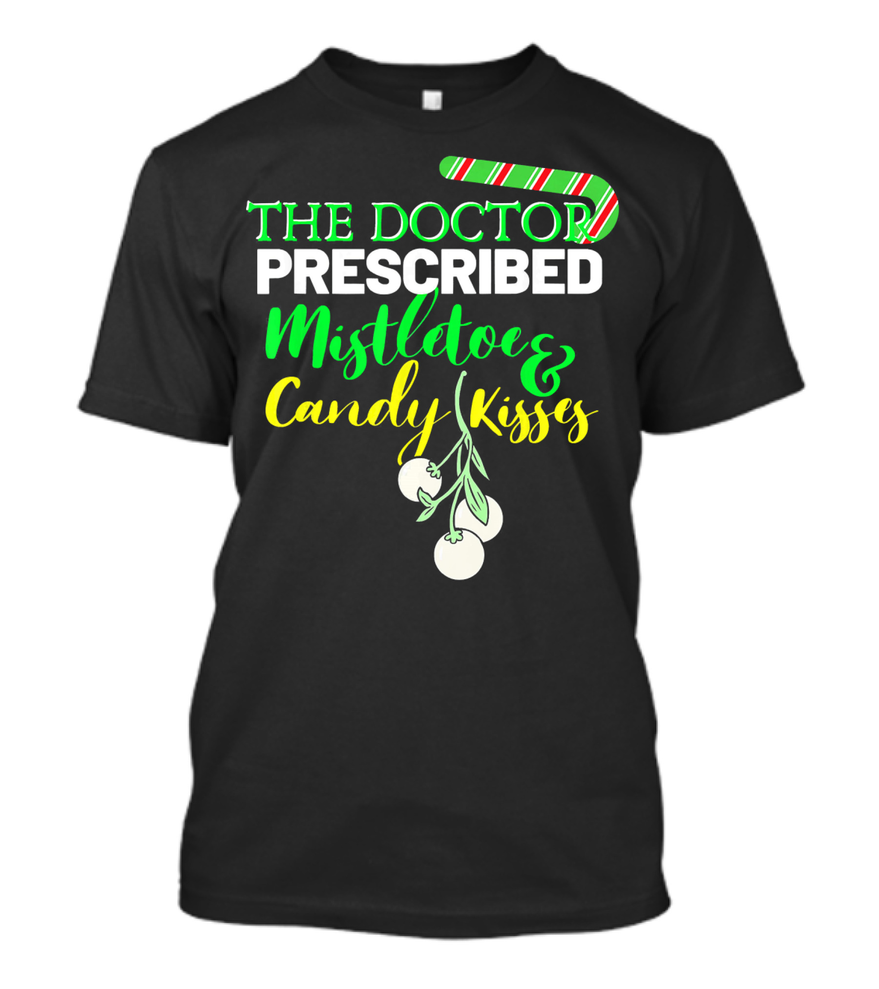 The Doctor Prescribed Mistletoe And Candy Kisses T-Shirt