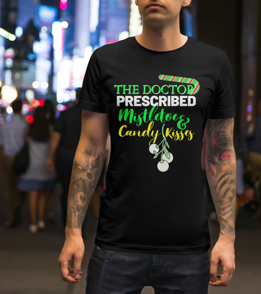 The Doctor Prescribed Mistletoe And Candy Kisses T-Shirt