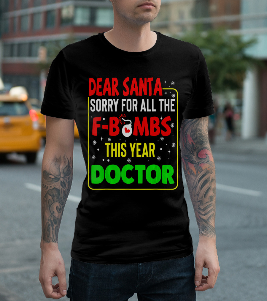 Dear Santa Sorry for All the F-Bombs This Year Doctor T-Shirt