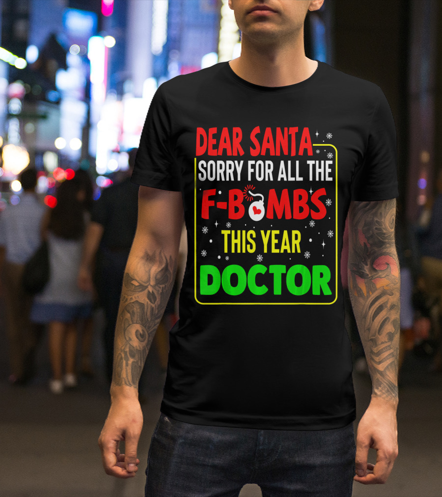 Dear Santa Sorry For All The F-Bombs This Year Doctor T-Shirt