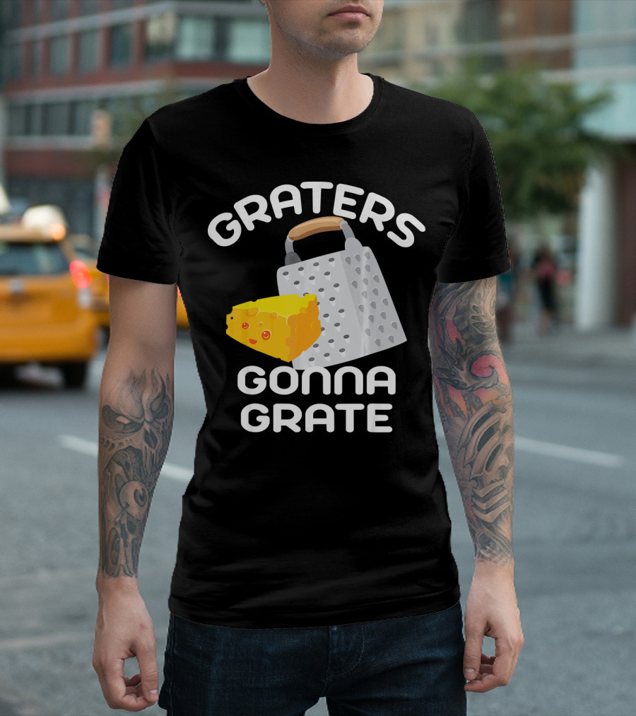 Graters Gonna Grate Funny Cheese Grater With Happy Cheese T-Shirt