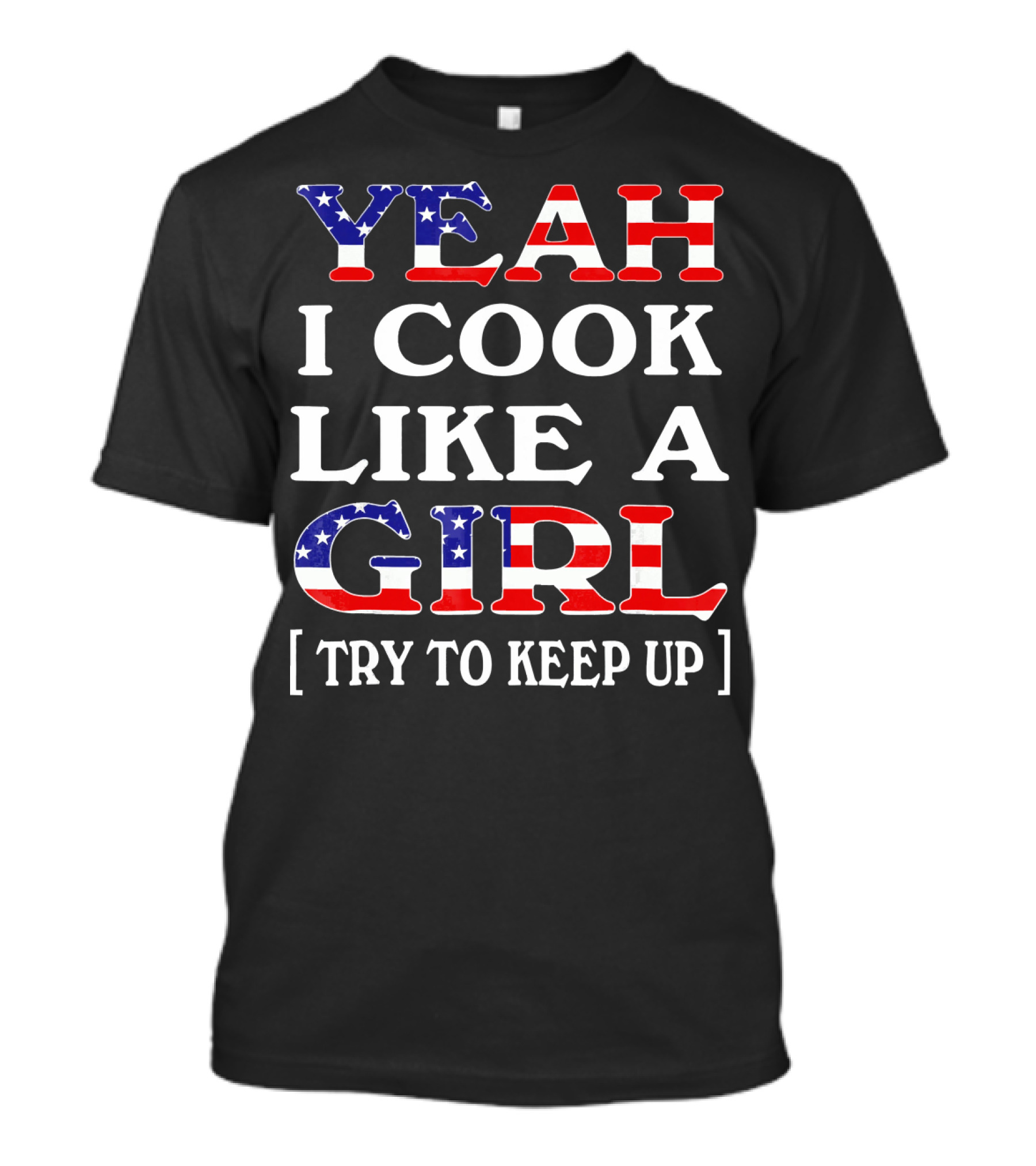 Yeah I Cook Like A Girl Try To Keep Up T-Shirt