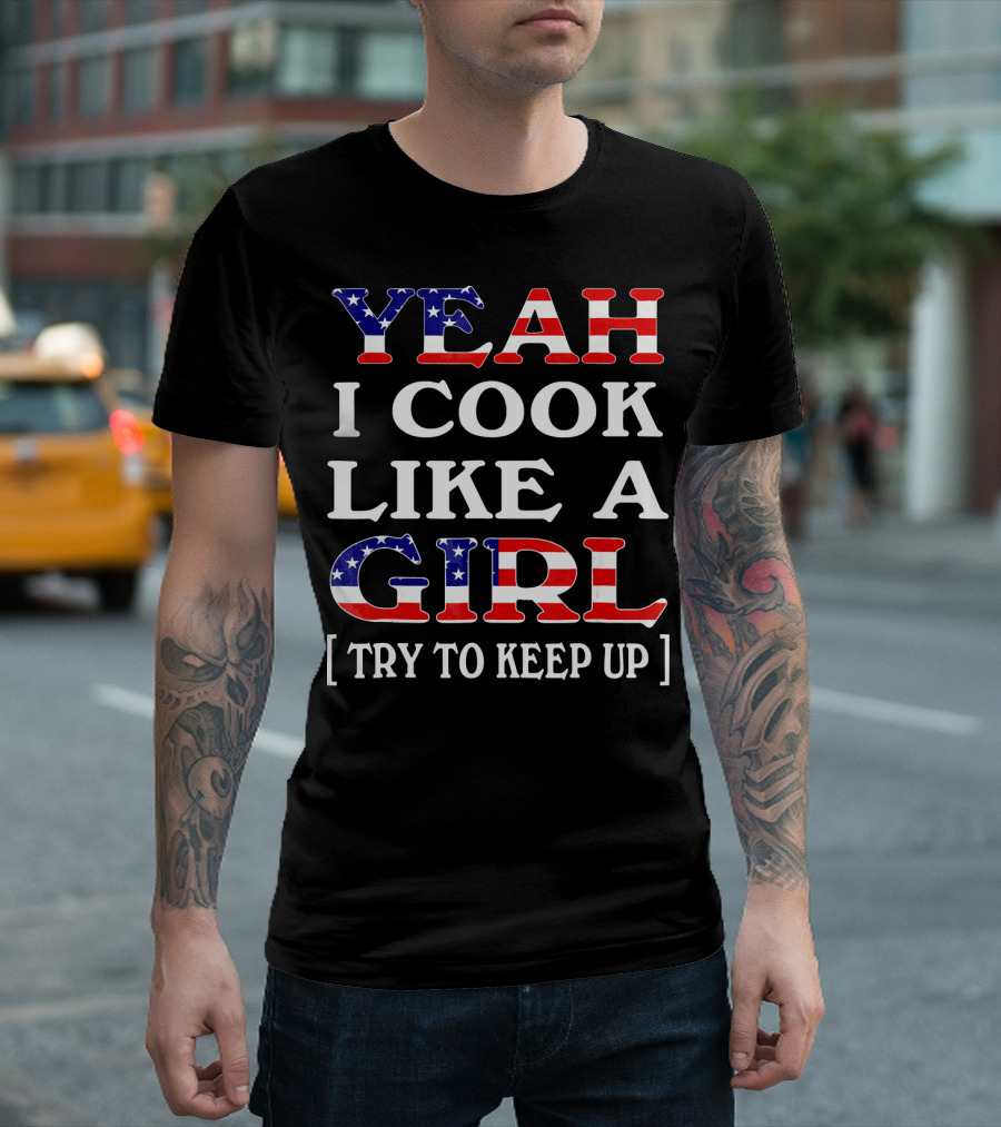 Yeah I Cook Like A Girl Try To Keep Up T-Shirt
