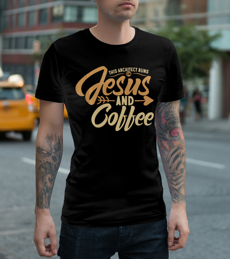 This Architect Runs On Jesus And Coffee T-Shirt