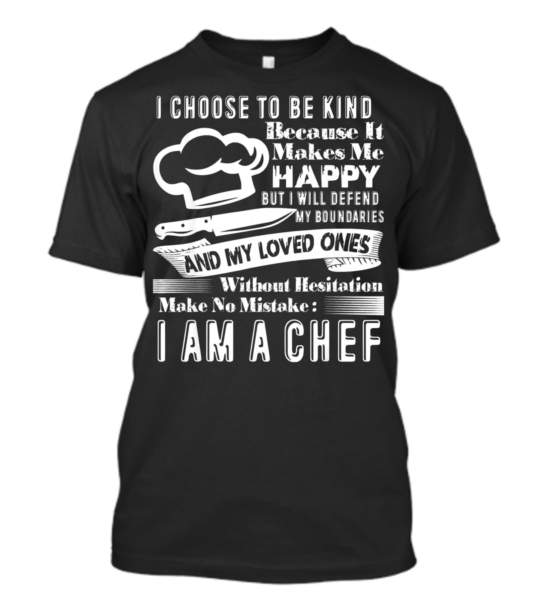I Choose To Be Kind Happy I Am A Chef T-Shirt