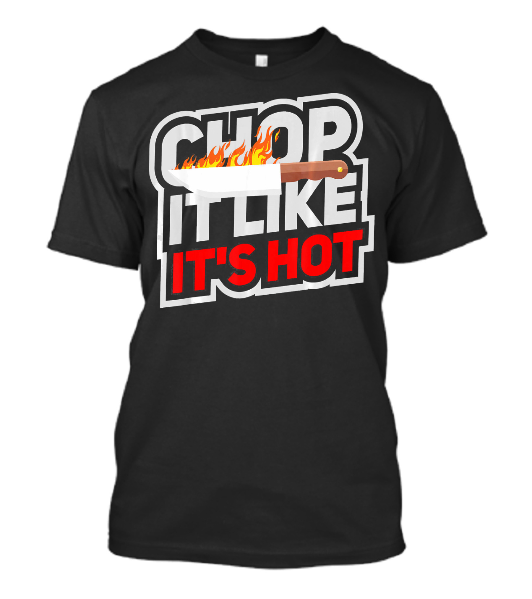 Chop It Like It's Hot Funny Cool Culinary Knife Flame T-Shirt