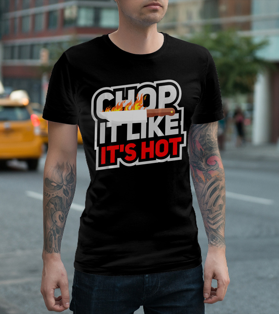 Chop It Like It's Hot Funny Cool Culinary Knife Flame T-Shirt