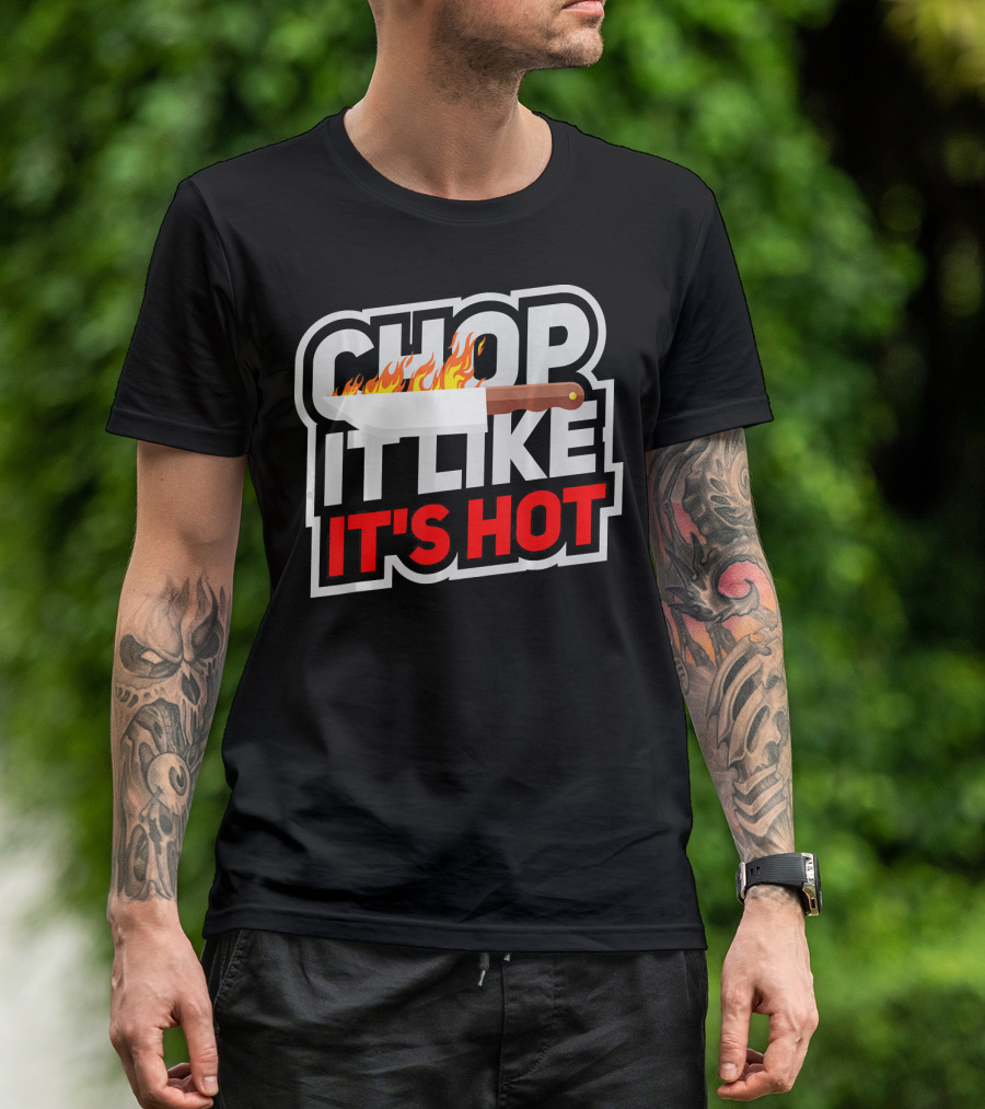 Chop It Like It's Hot Funny Cool Culinary Knife Flame T-Shirt
