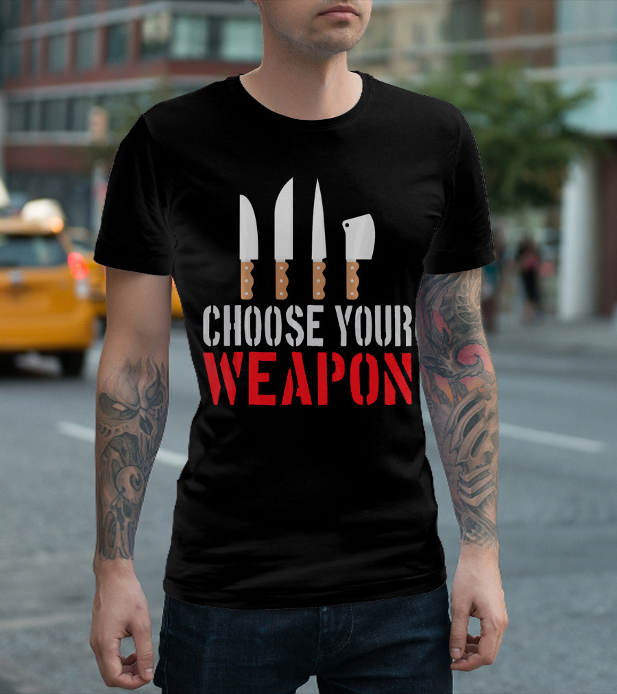 Choose Your Weapon Chef Knife Humor Cooking Tools T-Shirt