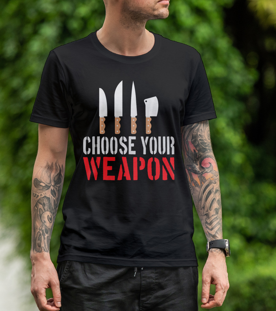 Choose Your Weapon Chef Knife Humor Cooking Tools T-Shirt