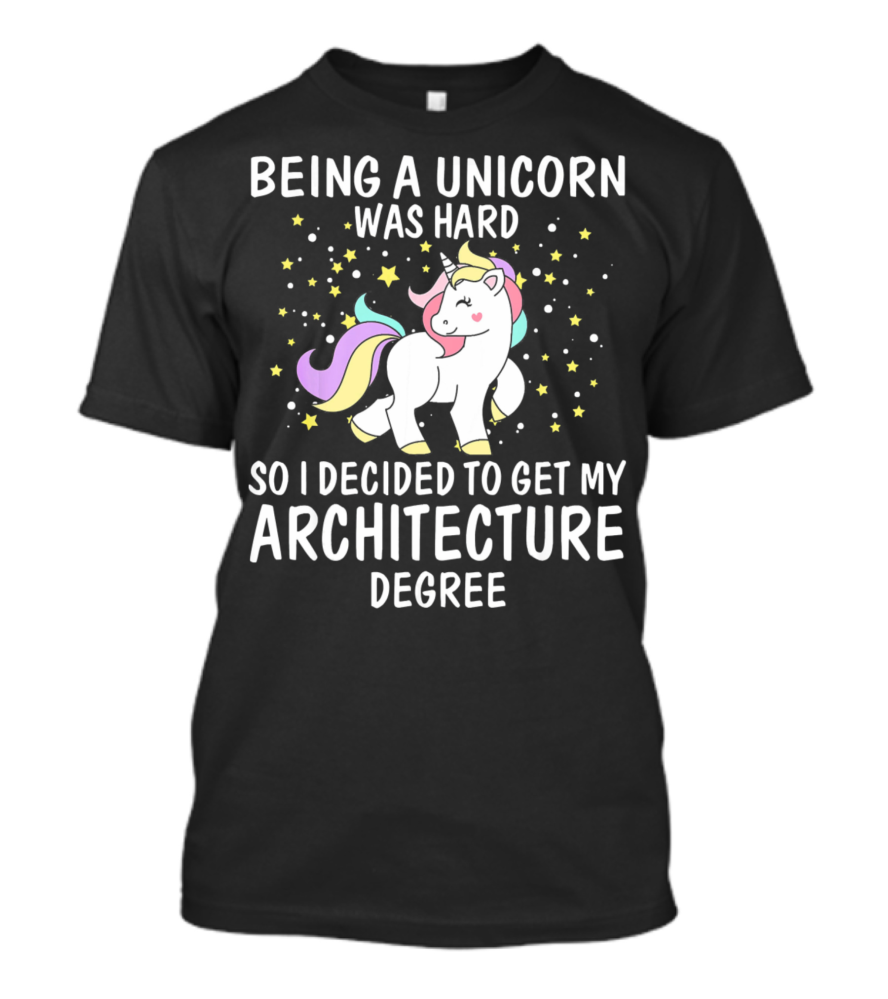 Being A Unicorn Was Hard So I Decided To Get My Architecture Degree T-Shirt