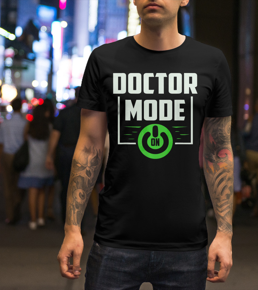 Doctor Mode On Funny Hospital Medicine T-Shirt