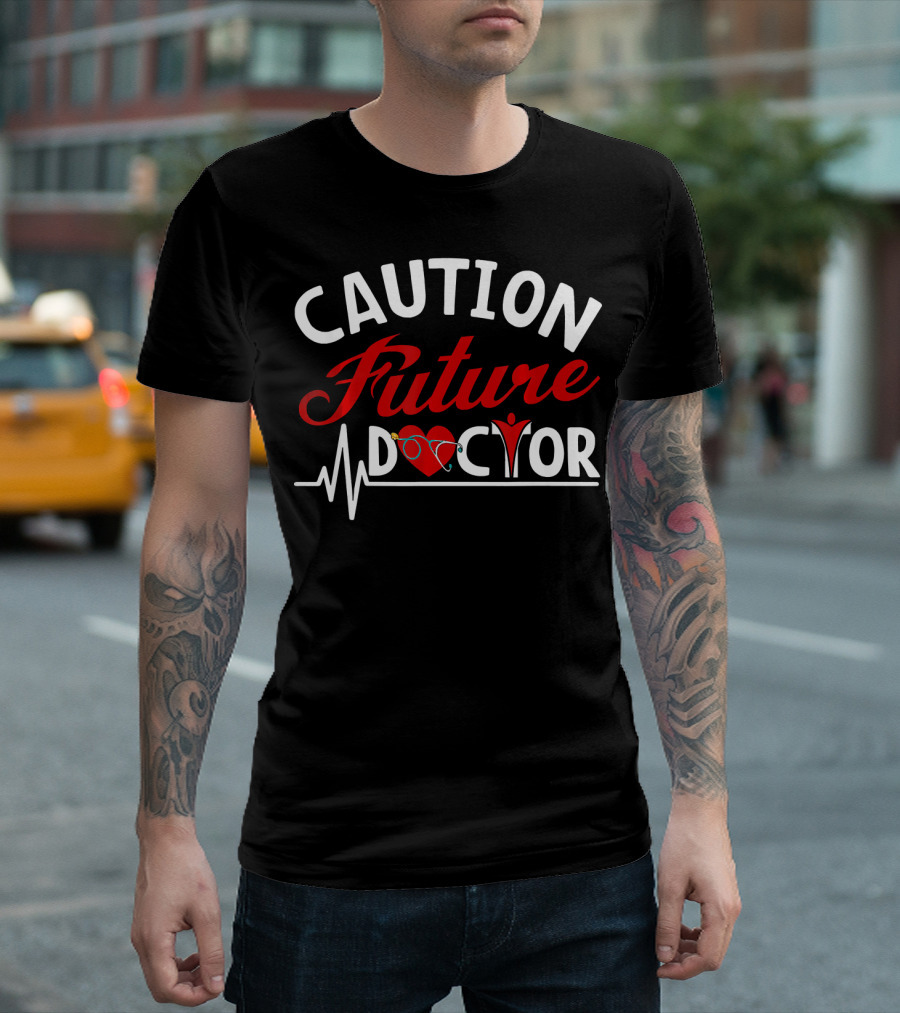 Caution Funny Future Doctor For Med Scho T-Shirt