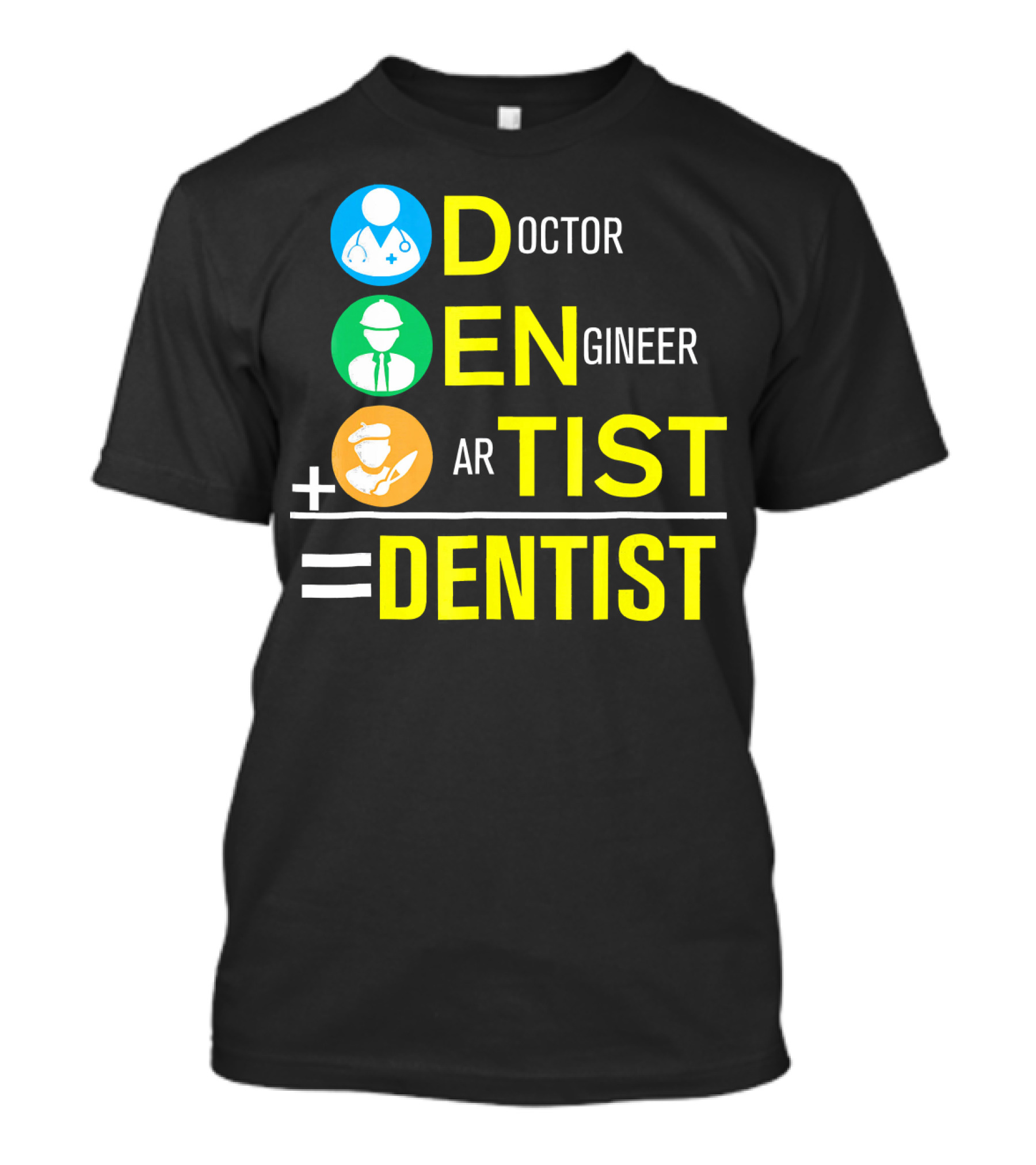 Doctor Engineer Artist Equals Dentist T-Shirt