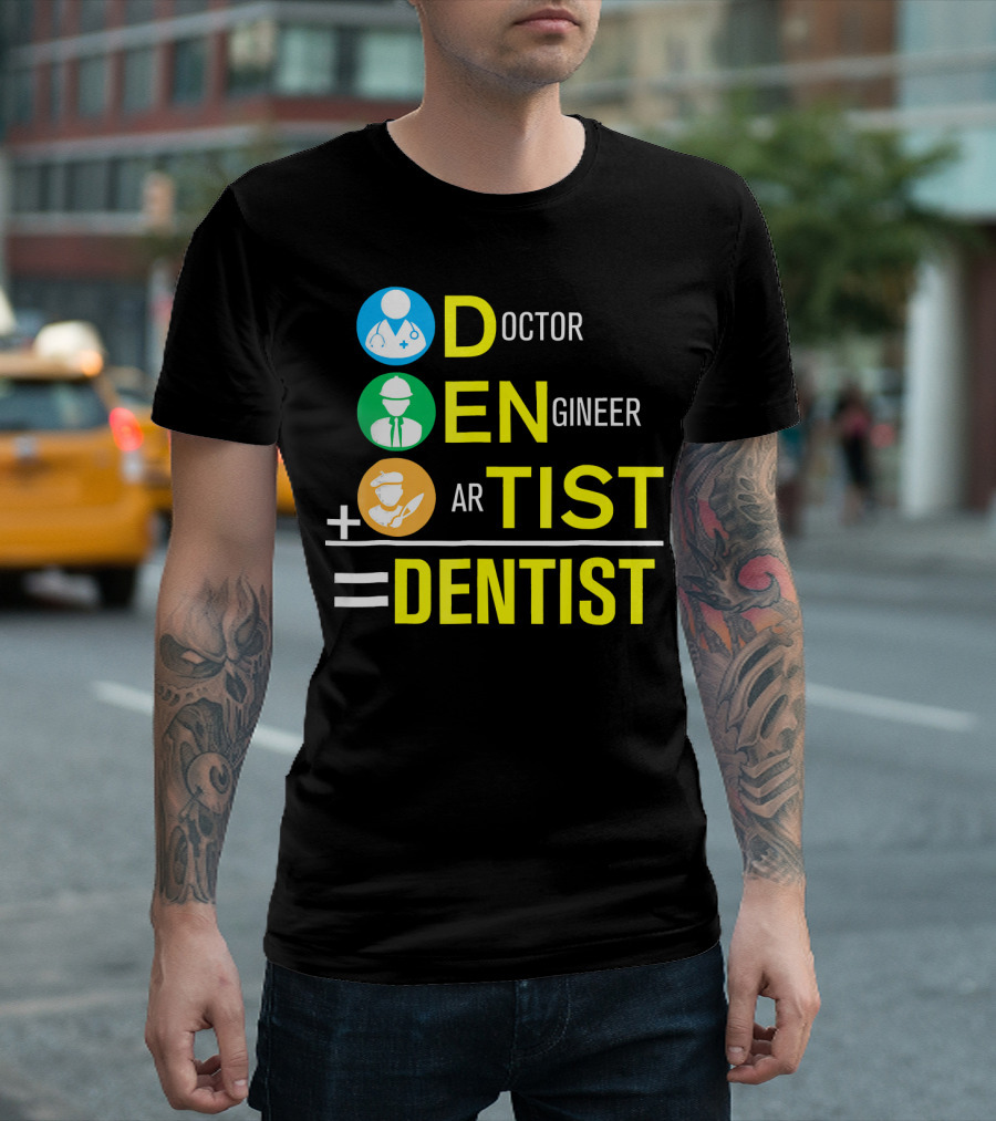 Doctor Engineer Artist Equals Dentist T-Shirt