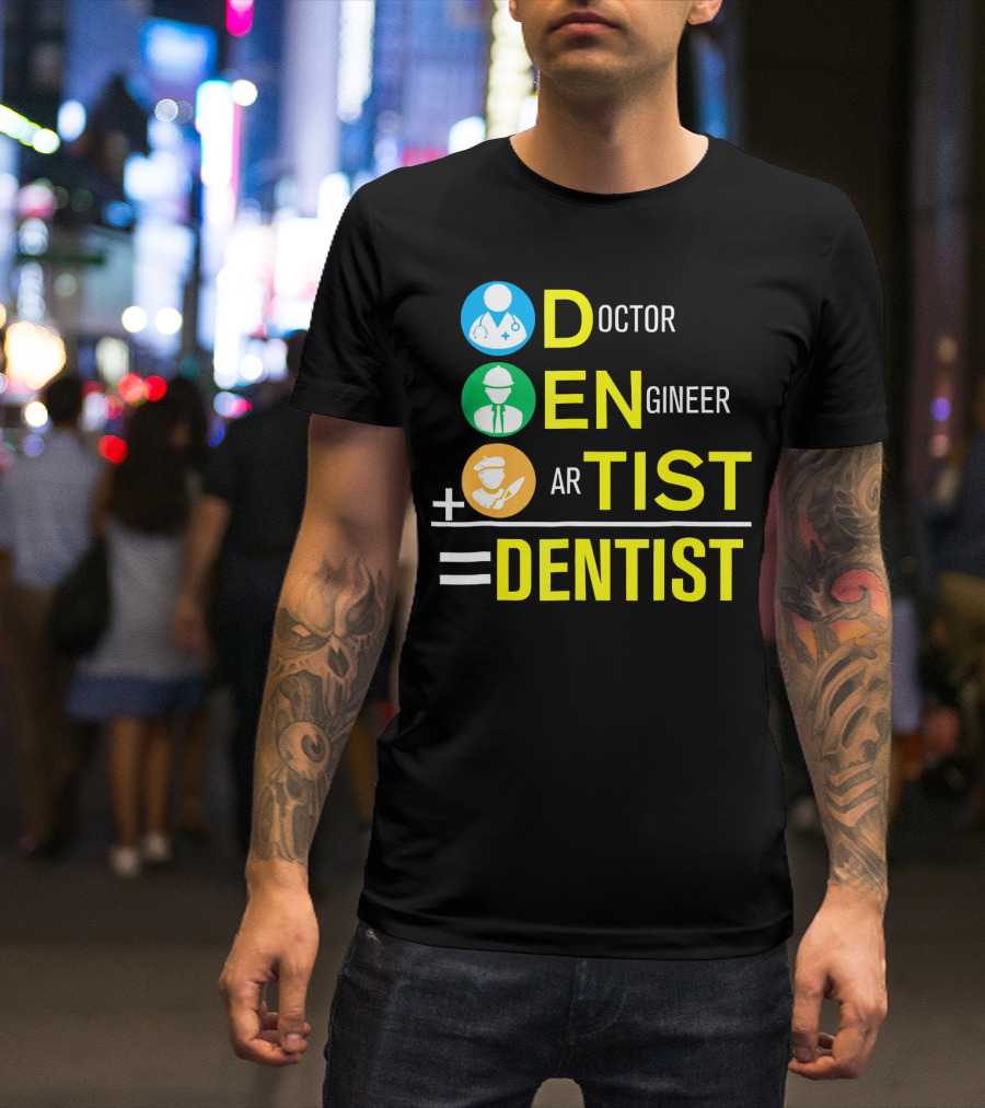 Doctor Engineer Artist Equals Dentist T-Shirt