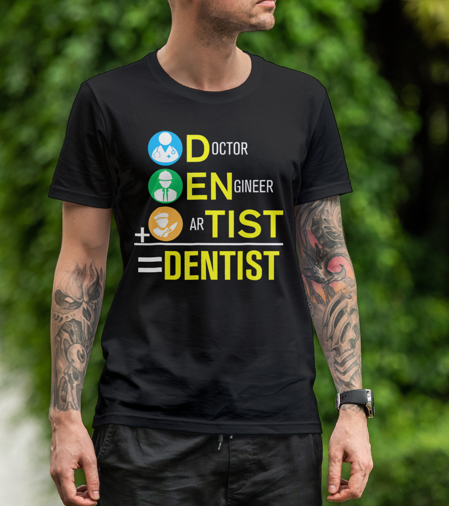 Doctor Engineer Artist Equals Dentist T-Shirt