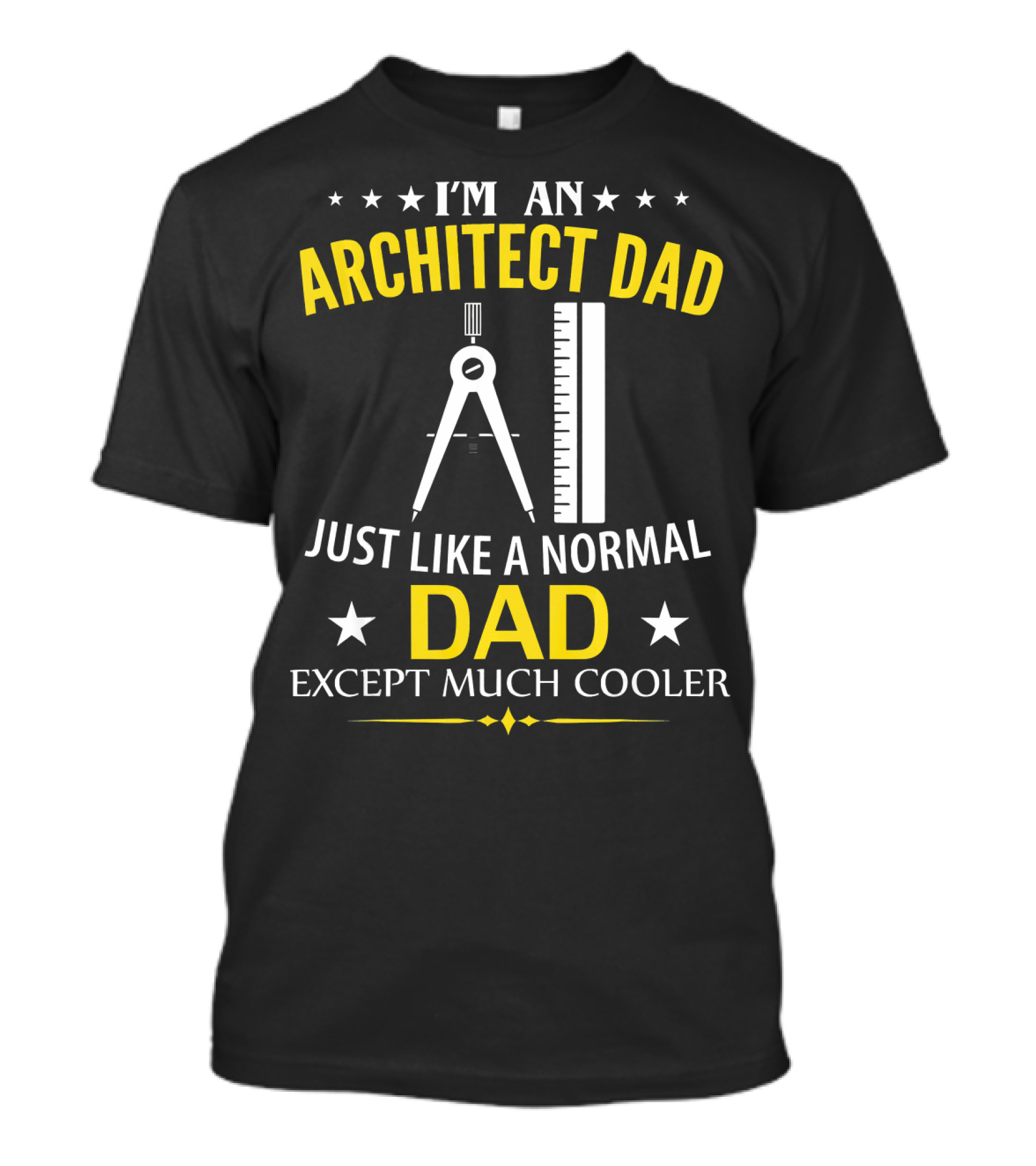 I'm An Architect Dad Just Like A Normal Dad Except Much Cooler T-Shirt