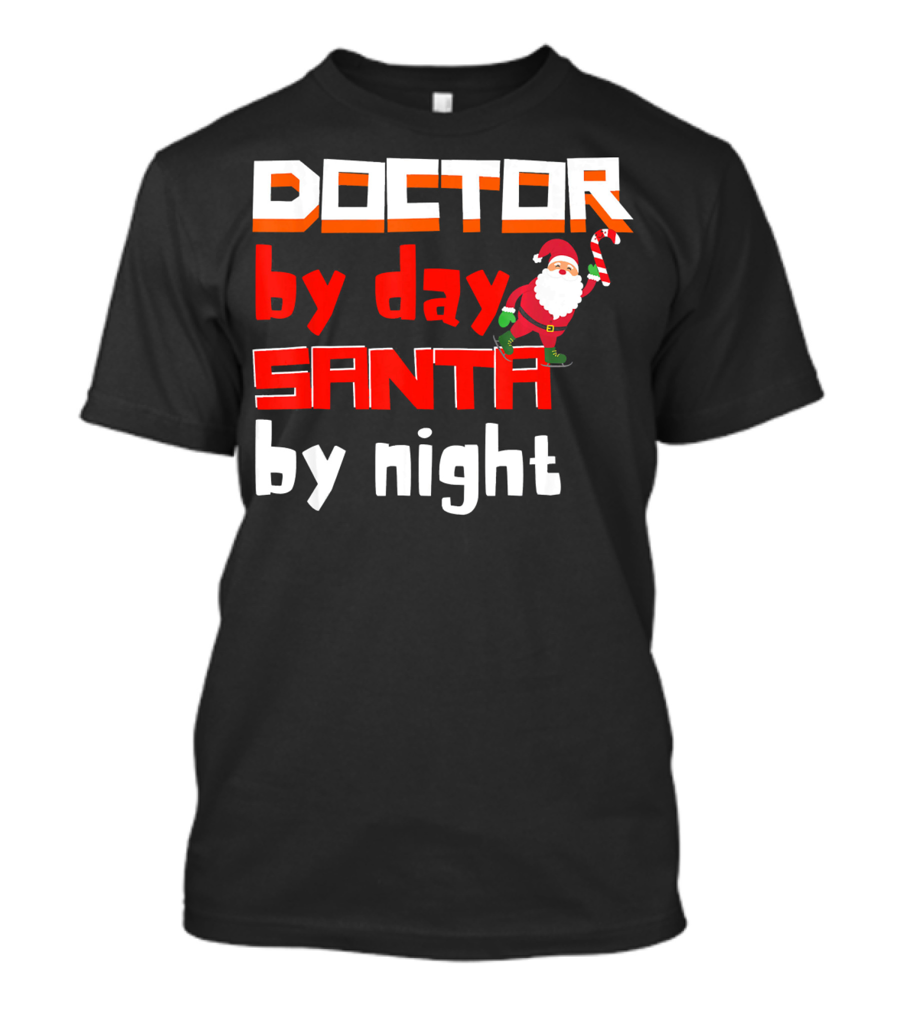 Doctor By Day Santa By Night With Santa Claus Holding Candy Cane Merry T-Shirt