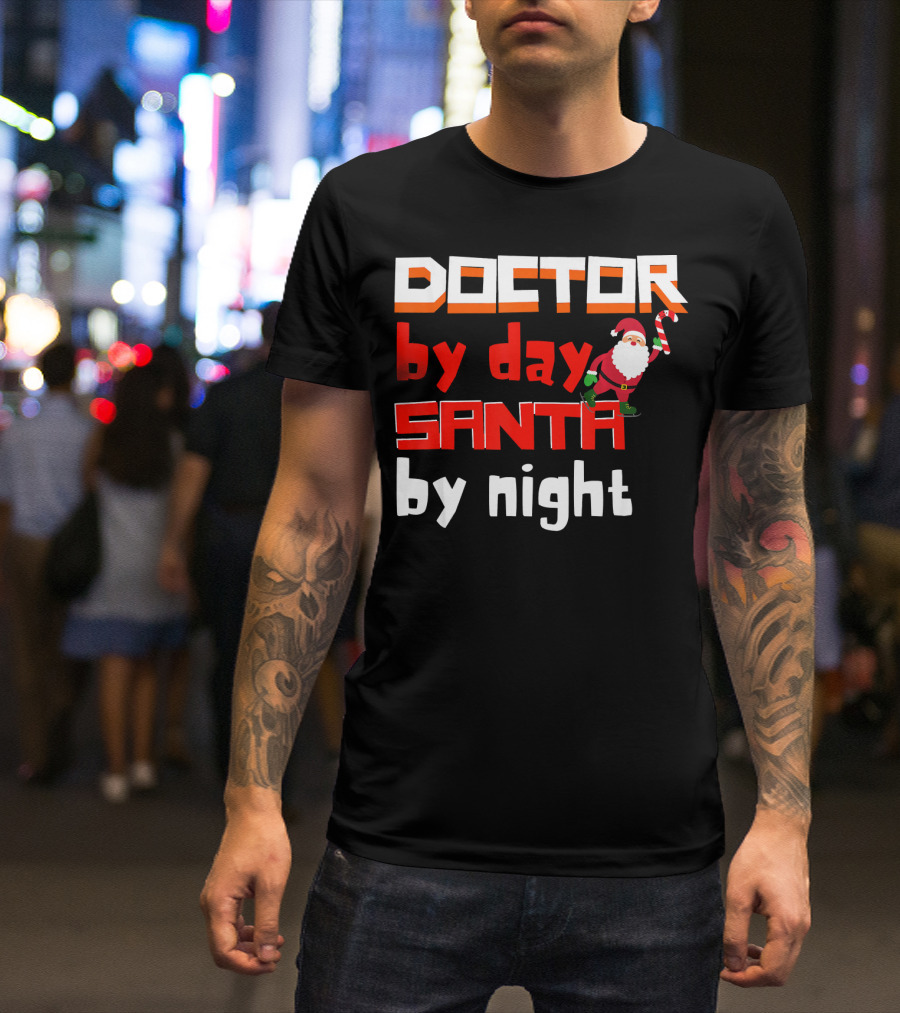 Doctor By Day Santa By Night With Santa Claus Holding Candy Cane Merry T-Shirt
