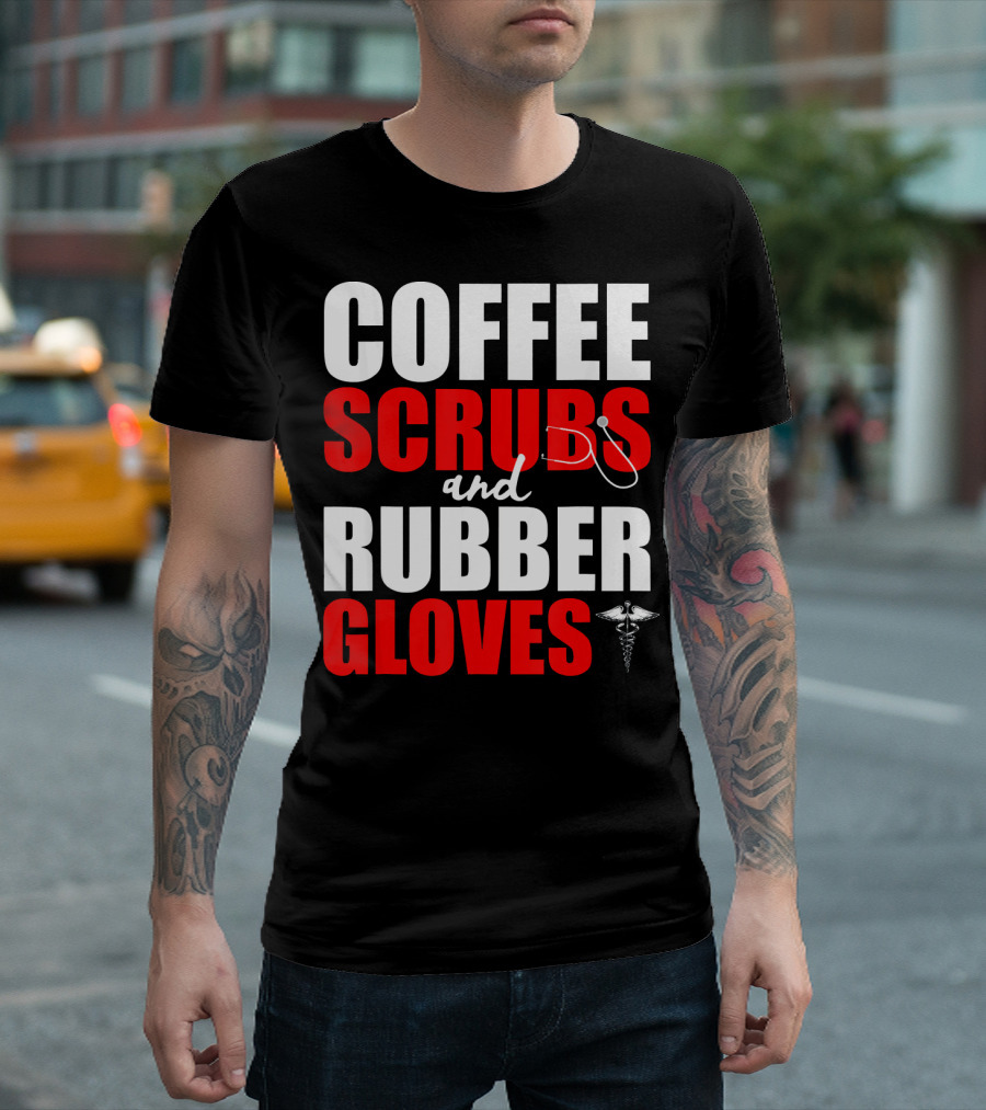 Coffee Scrubs Rubber Gloves Stethoscope Caduceus Funny Doctor T-Shirt