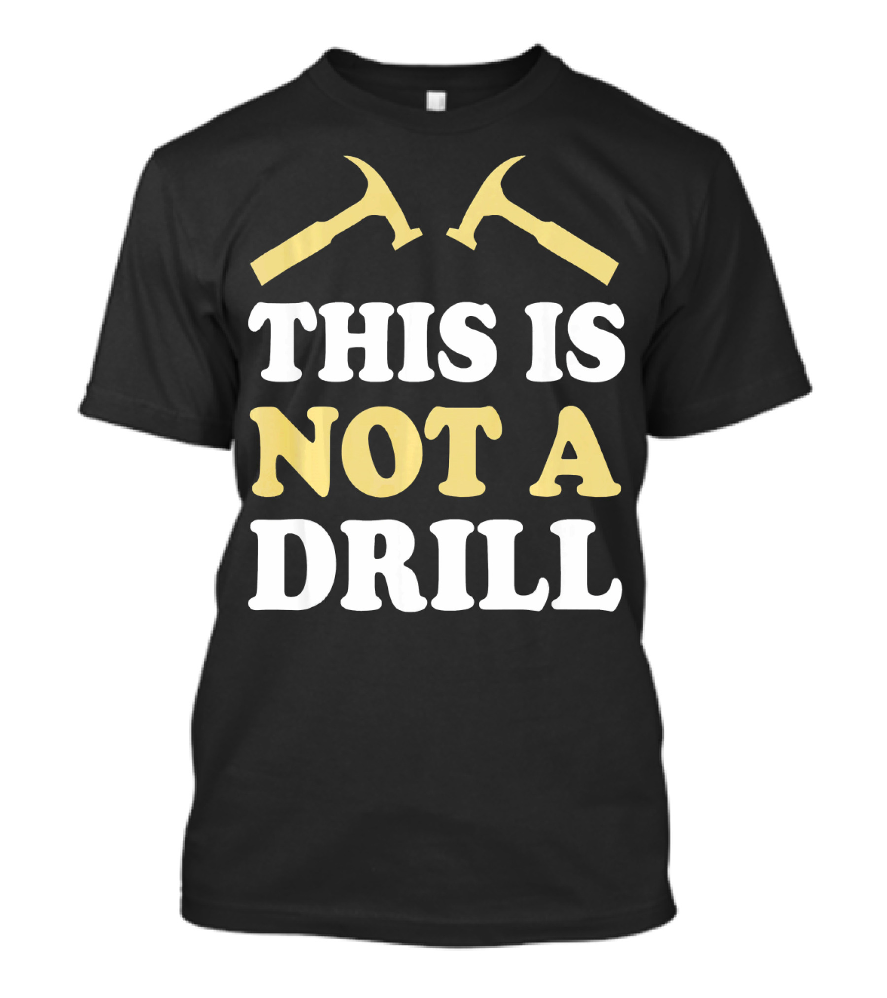 This Is Not A Drill Cool Idea For Carpenter T-Shirt