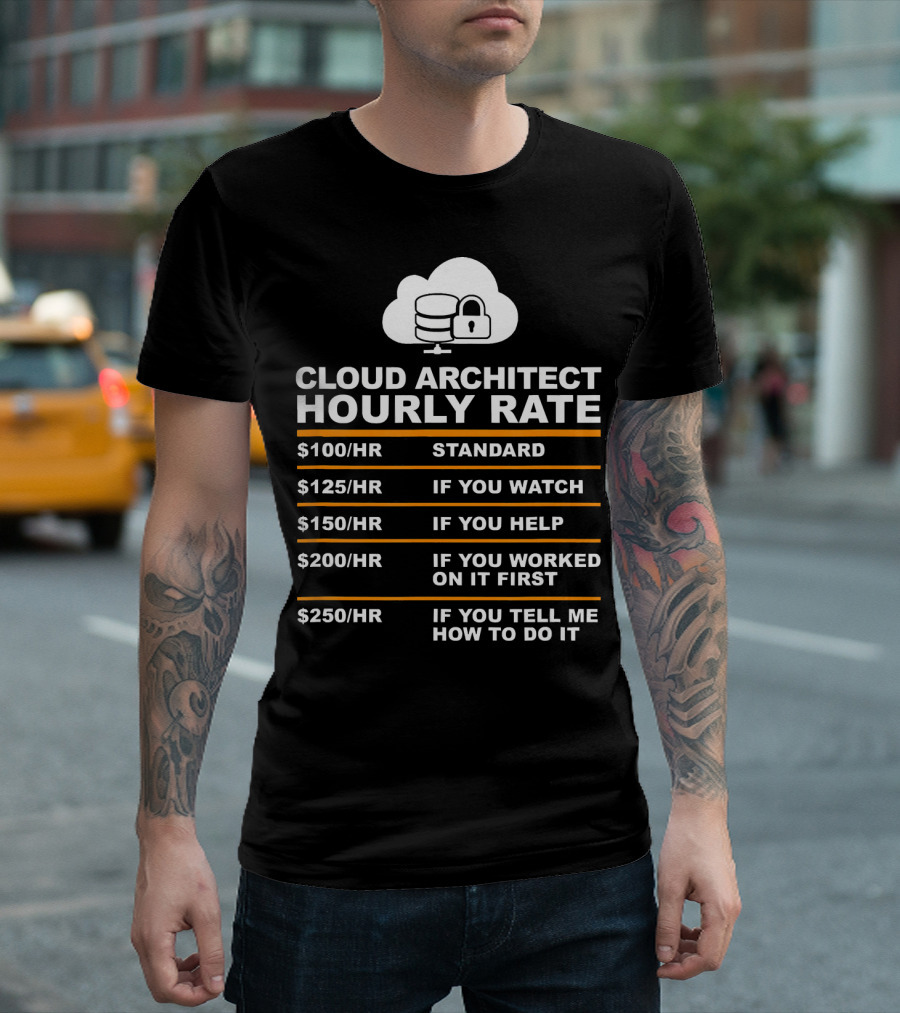 Cloud Architect Hourly Rate Standard Watch Help Worked First Tell T-Shirt