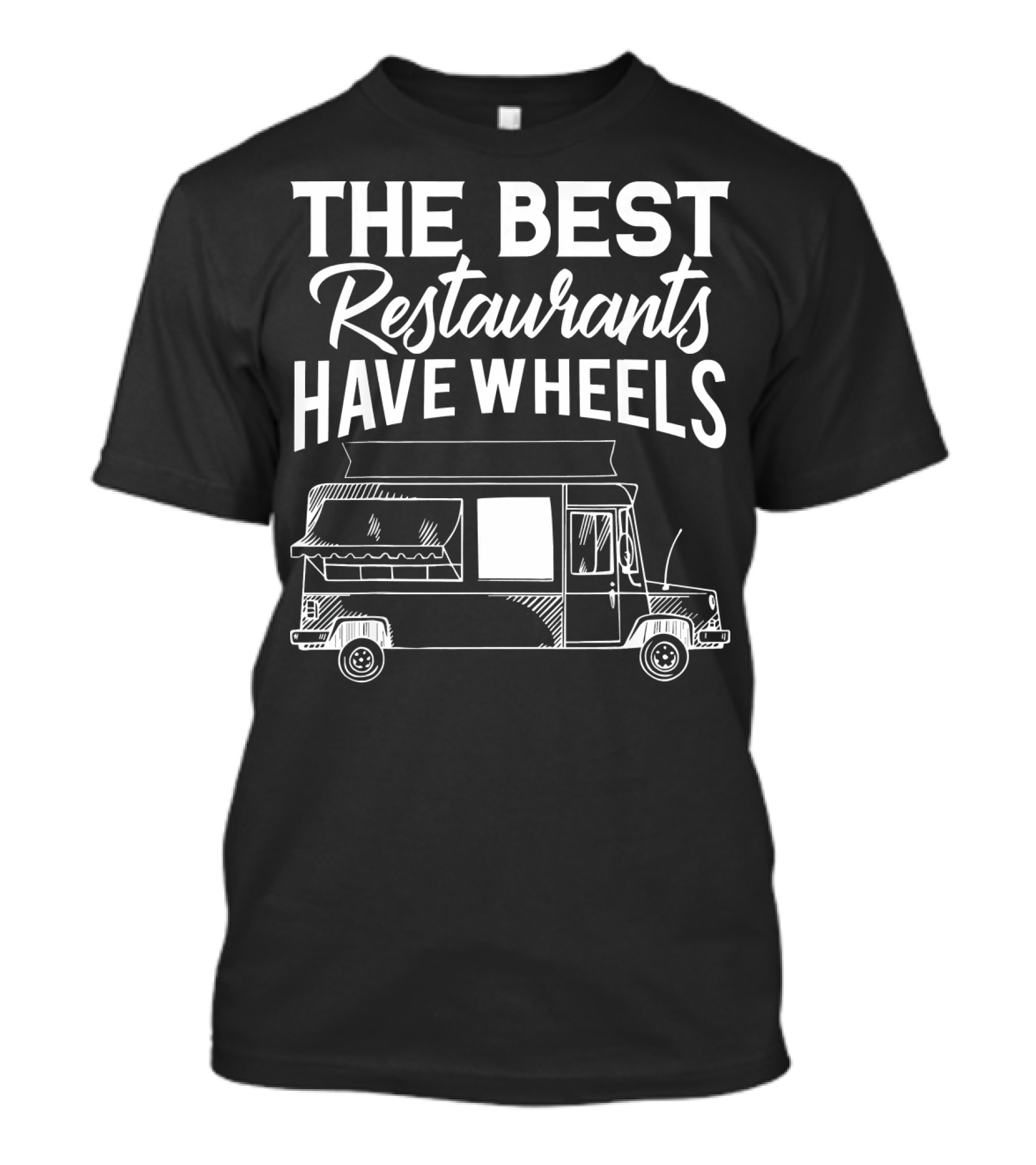 The Best Restaurants Have Wheels Food Truck For Taco Truck Chef T-Shirt