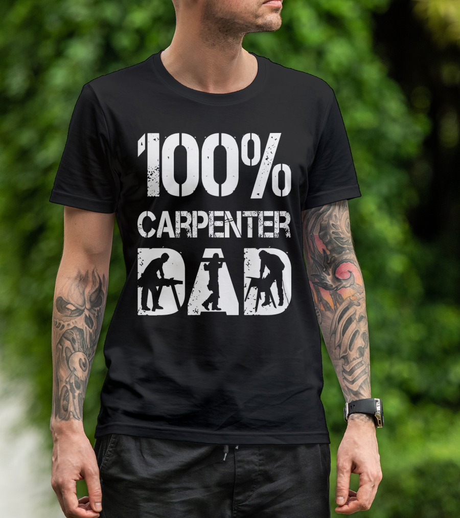 100% Carpenter Dad T-Shirt