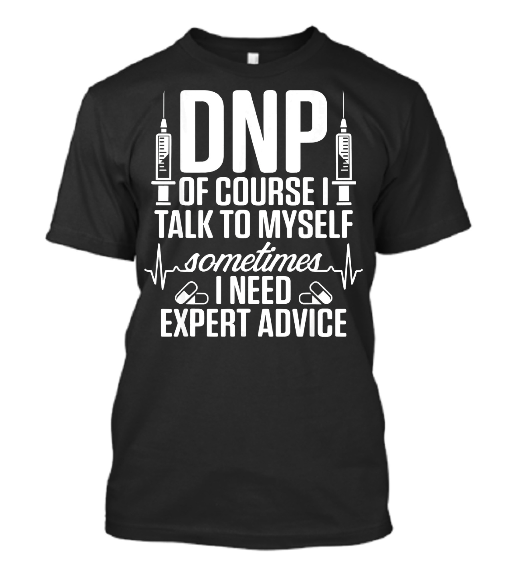 DNP Of Course I Talk To Myself Sometimes I Need Expert Advice T-Shirt