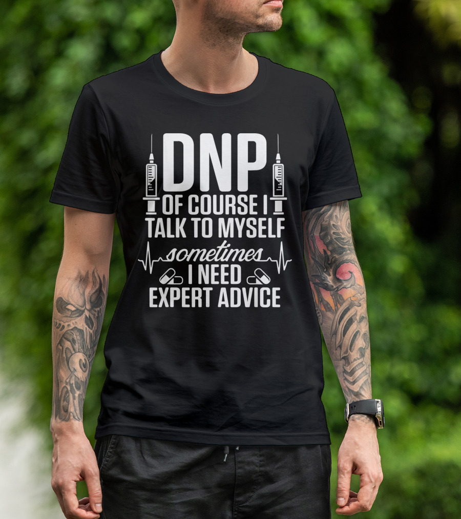 DNP Of Course I Talk To Myself Sometimes I Need Expert Advice T-Shirt