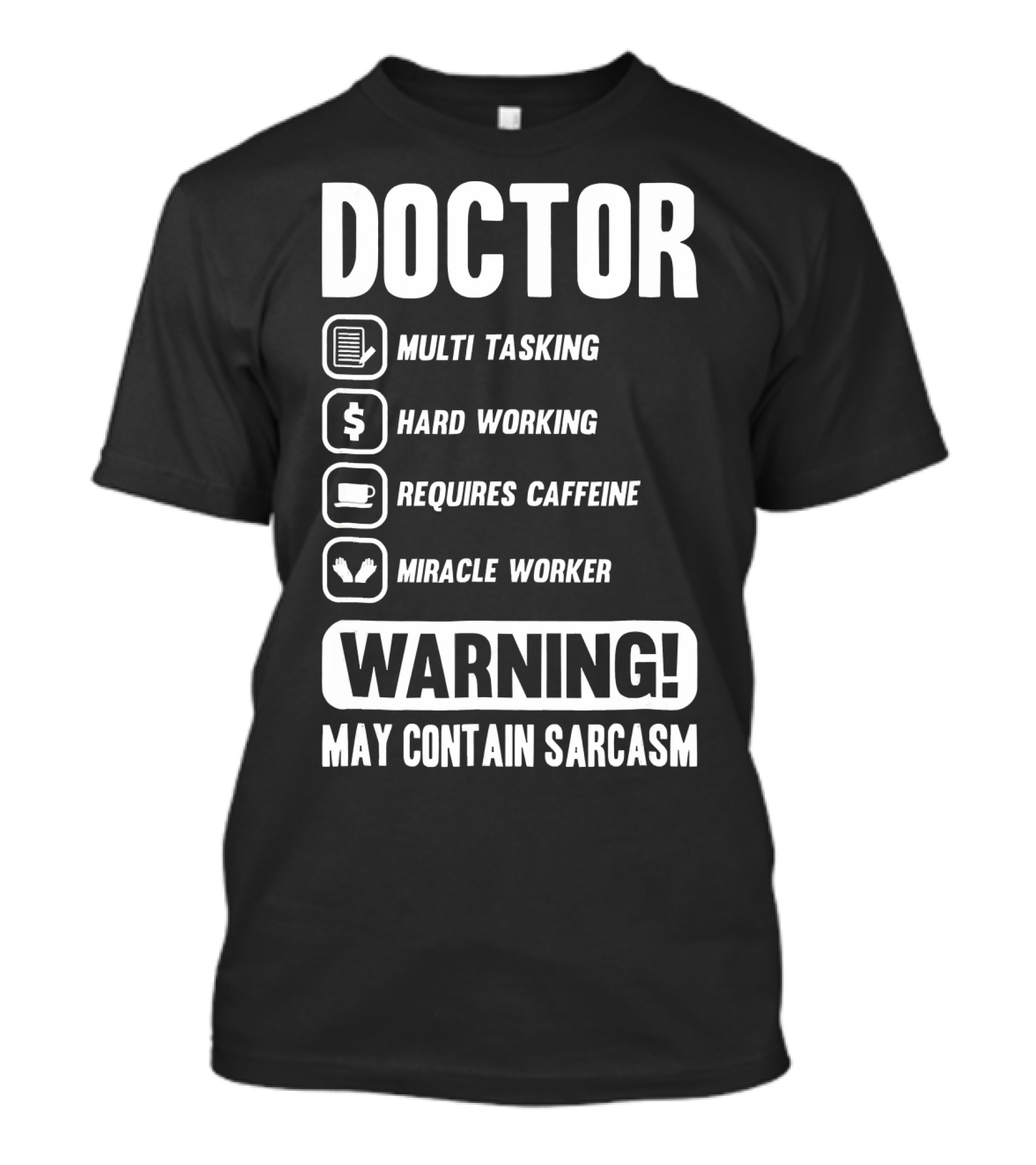 Doctor Warning Multi Tasking Hard Working Requires Caffeine Miracle Worker May Contain Sarcasm T-Shirt