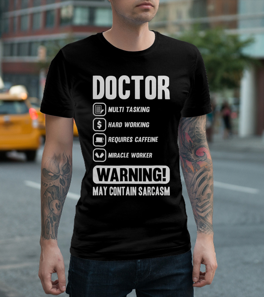 Doctor Warning Multi Tasking Hard Working Requires Caffeine Miracle Worker May Contain Sarcasm T-Shirt