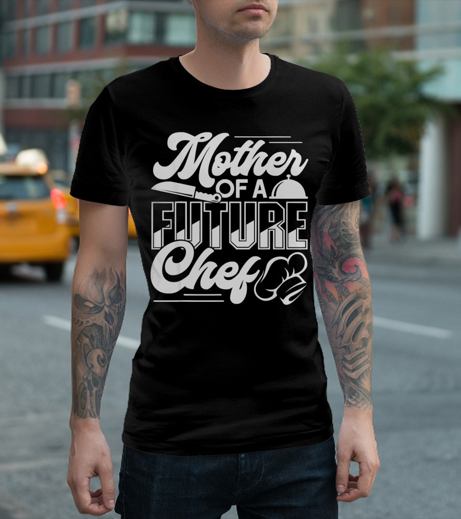 Mother of a Future Chef T-Shirt