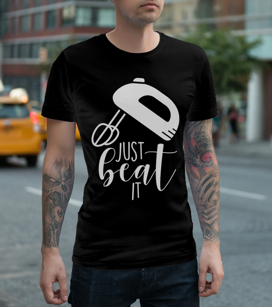 Just Beat It Funny Cooking Or Baking T-Shirt