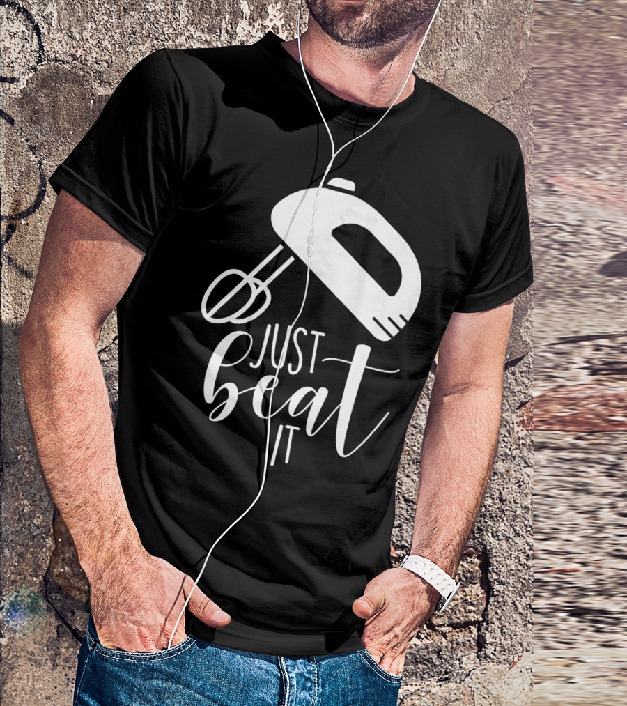 Just Beat It Funny Cooking Or Baking T-Shirt