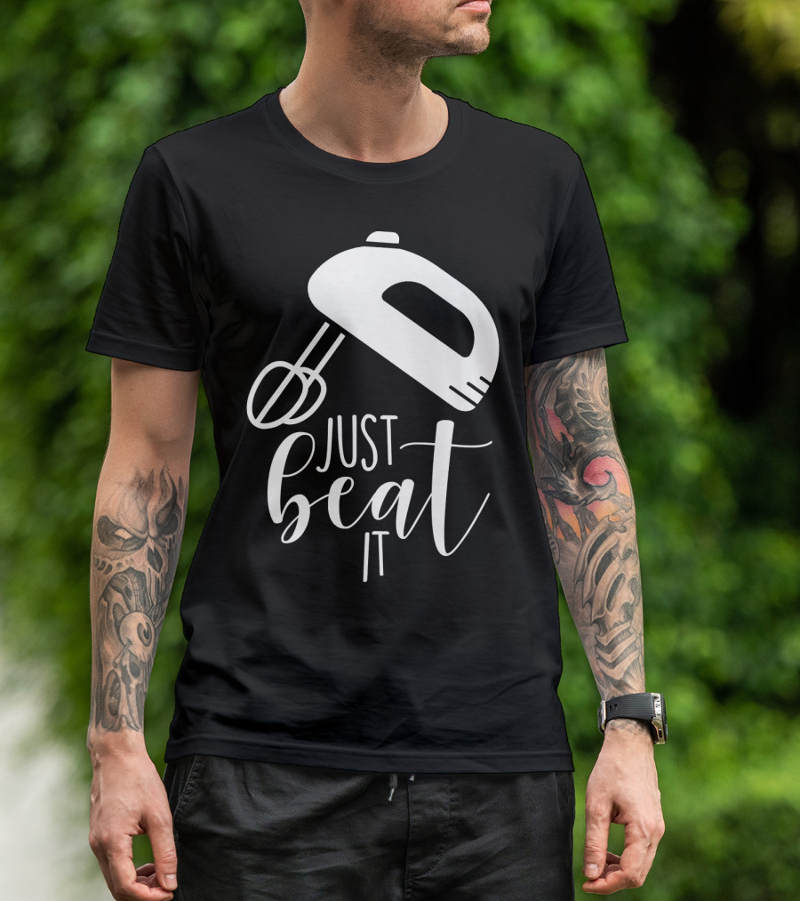 Just Beat It Funny Cooking Or Baking T-Shirt