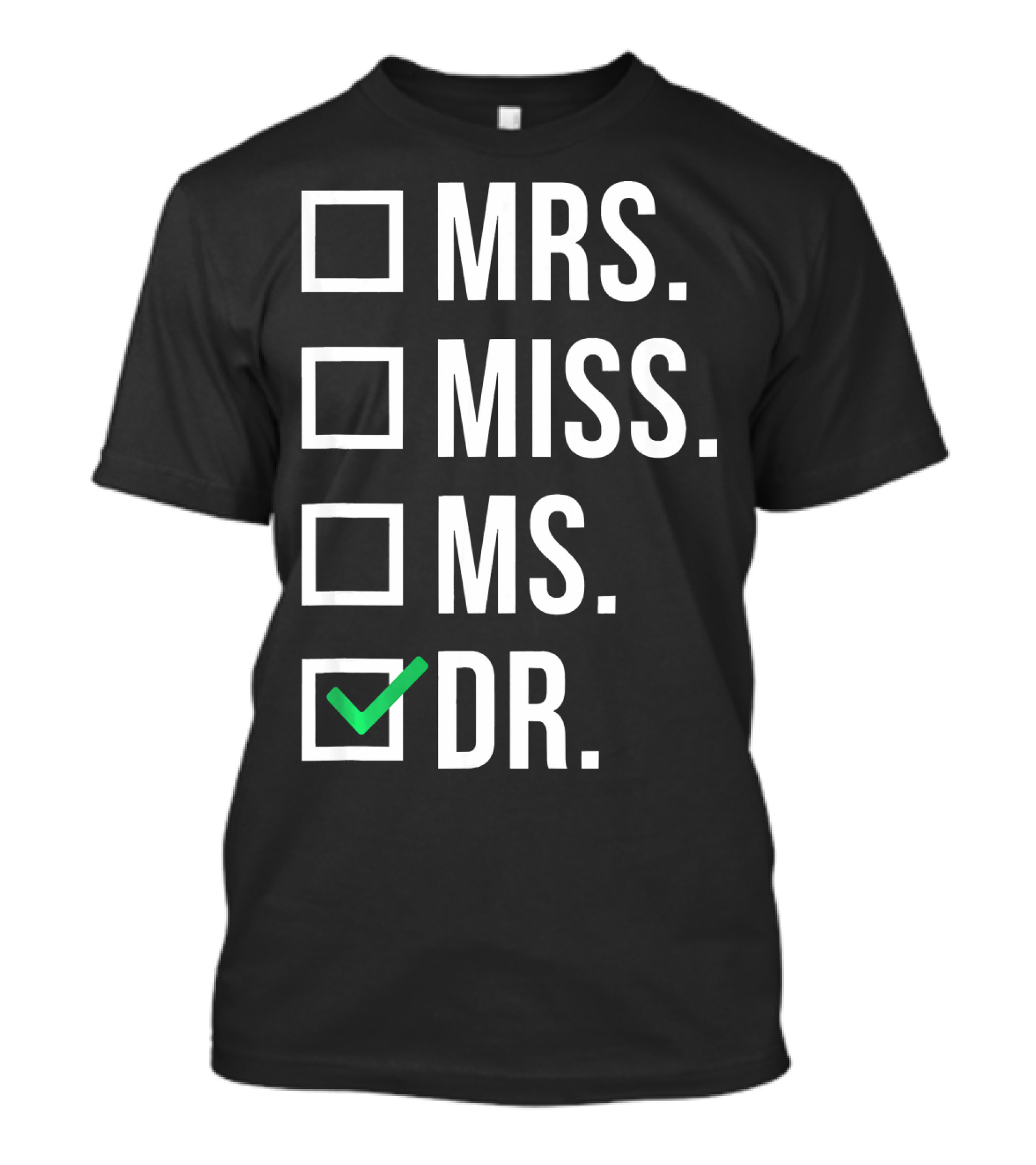 Dr. Dr. Doctorate Graduate Miss Mrs. Ms T-Shirt