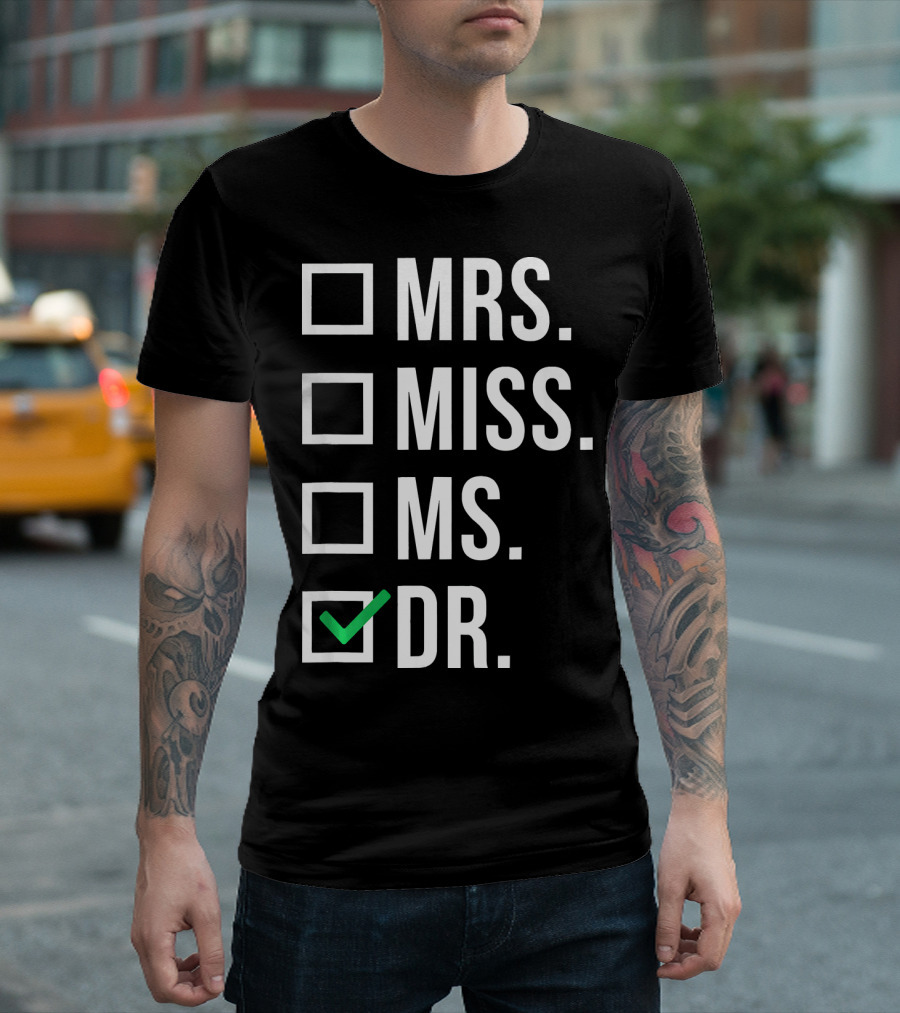 Dr. Dr. Doctorate Graduate Miss Mrs. Ms T-Shirt