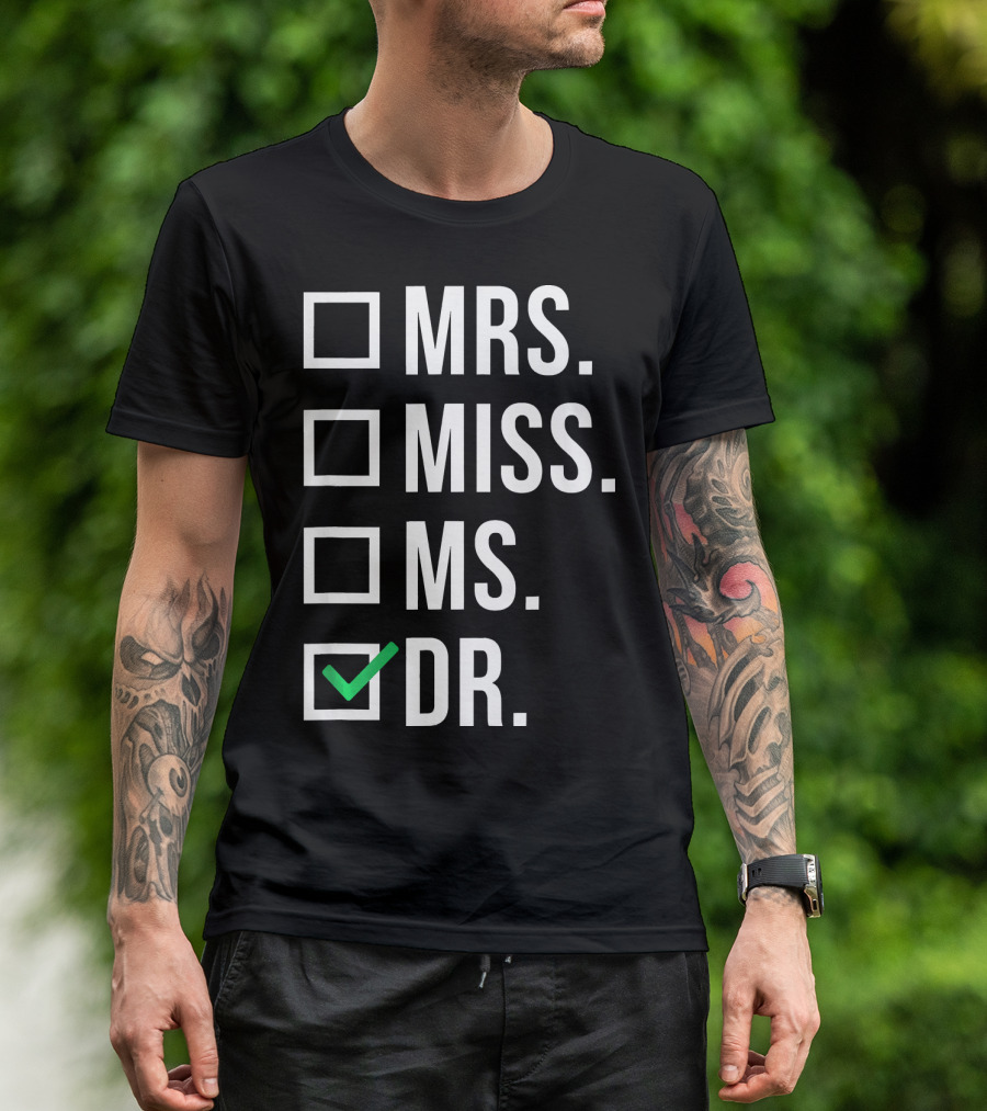 Dr. Dr. Doctorate Graduate Miss Mrs. Ms T-Shirt