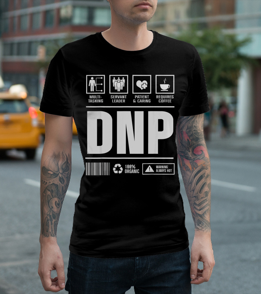 DNP Multitasking Servant Leader Patient Caring Requires Coffee 100% Organic Warning Always Hot T-Shirt