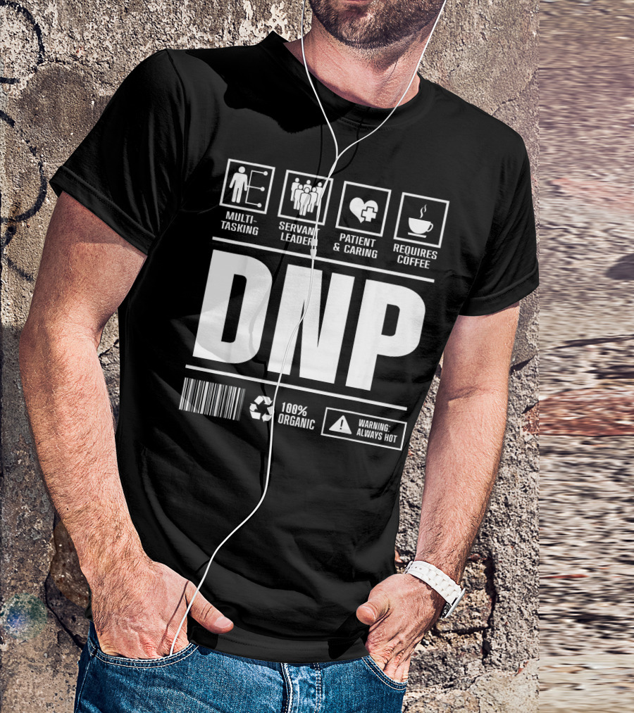 DNP Multitasking Servant Leader Patient Caring Requires Coffee 100% Organic Warning Always Hot T-Shirt